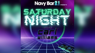 SATURDAY NIGHT PARTY with DJ CARL WILLIAMS @ Navy Bar 2.1