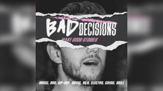 Bad Decisions | Dance, DNB, House, Hip-Hop