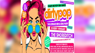 Dirty Pop // The BIG Hen, Stag & Birthday Party - Every Friday // The Shoreditch London