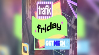 Trafik Shoreditch // Every Friday // Party Tunes, Sexy RnB, Commercial // Get Me In
