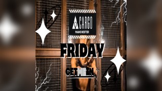 Cargo Manchester - Every Friday - Get Me In