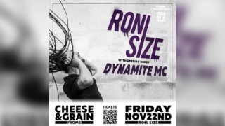 Roni Size & Dynamite MC @ Cheese & Grain