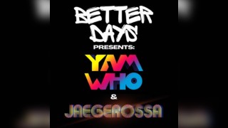 Better Days Presents: Yam Who? & Jaegerossa (Midnight Riot)
