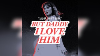 Taylor Swift Night - But Daddy I Love Him
