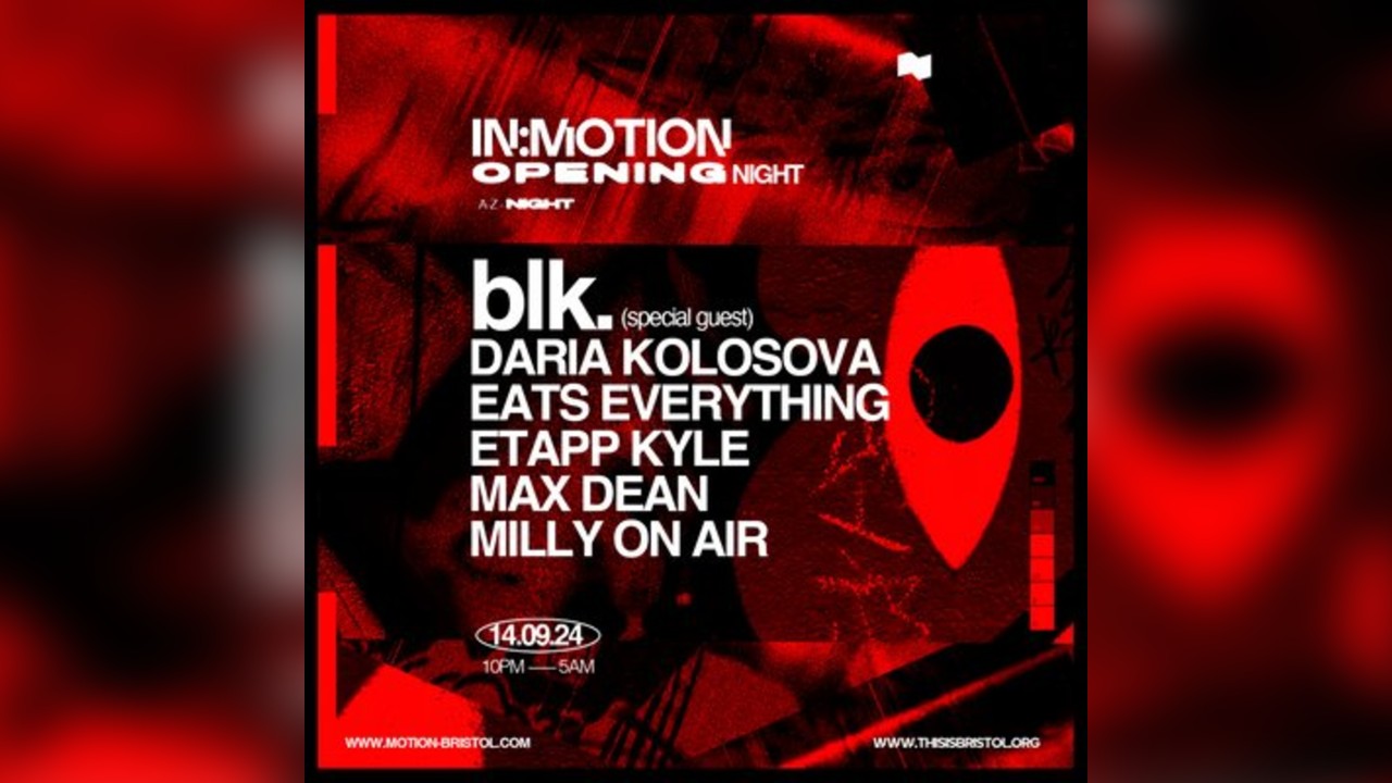 In:Motion Opening Night - blk., Eats Everything, Max Dean & more