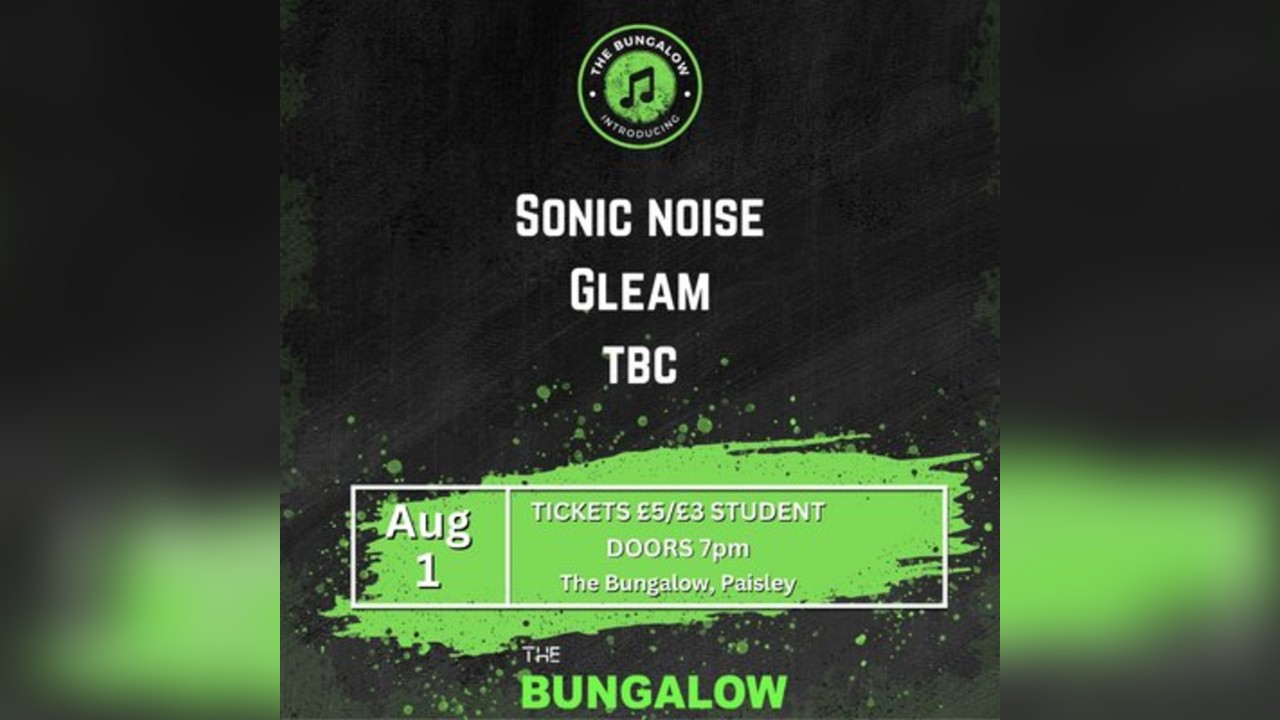 Bungalow Introducing: Gleam, Sonic Noise & tbc