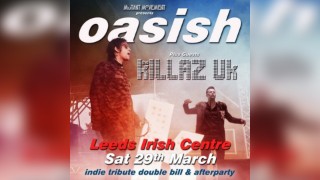 Oasish // The Killaz UK: LEEDS + indie afterparty