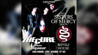 THE CURE + SISTERS OF MERCY tributes Liqueur & Reptile House