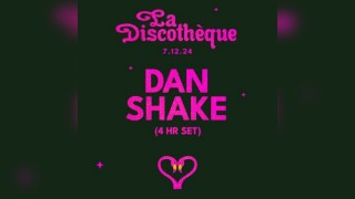 La Discothèque: Dan Shake (4hr Set)