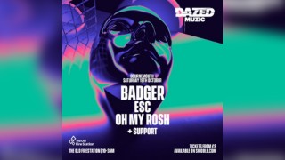 Dazed Muzic Presents: Badger, ESC & Oh My Rosh