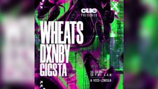 CUE presents: Wheats, DXNBY & Gigsta