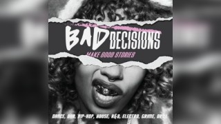 Bad Decisions | Dance, DNB, House, Hip-Hop