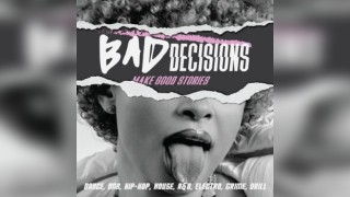 Bad Decisions | Dance, DNB, House, Hip-Hop