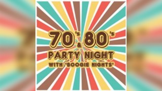 70's & 80's Party Night with 'Boogie Nights'