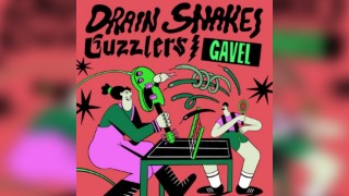 Drain Snakes + Guzzlers + Gavel