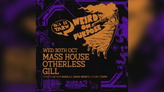 Weird On Purpose w/ Mass House, Otherless & GILL