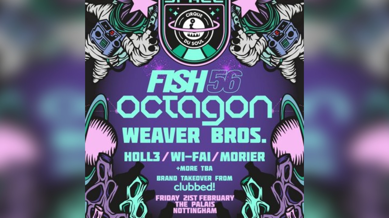 Cirque Du Soul: Nottingham // Outta Space // Fish56Octagon