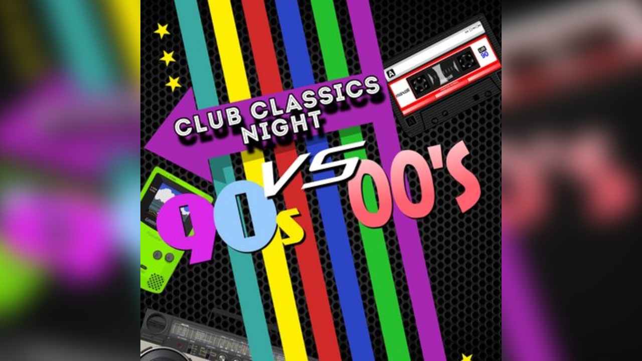 90s Vs 00s Club Classics Night