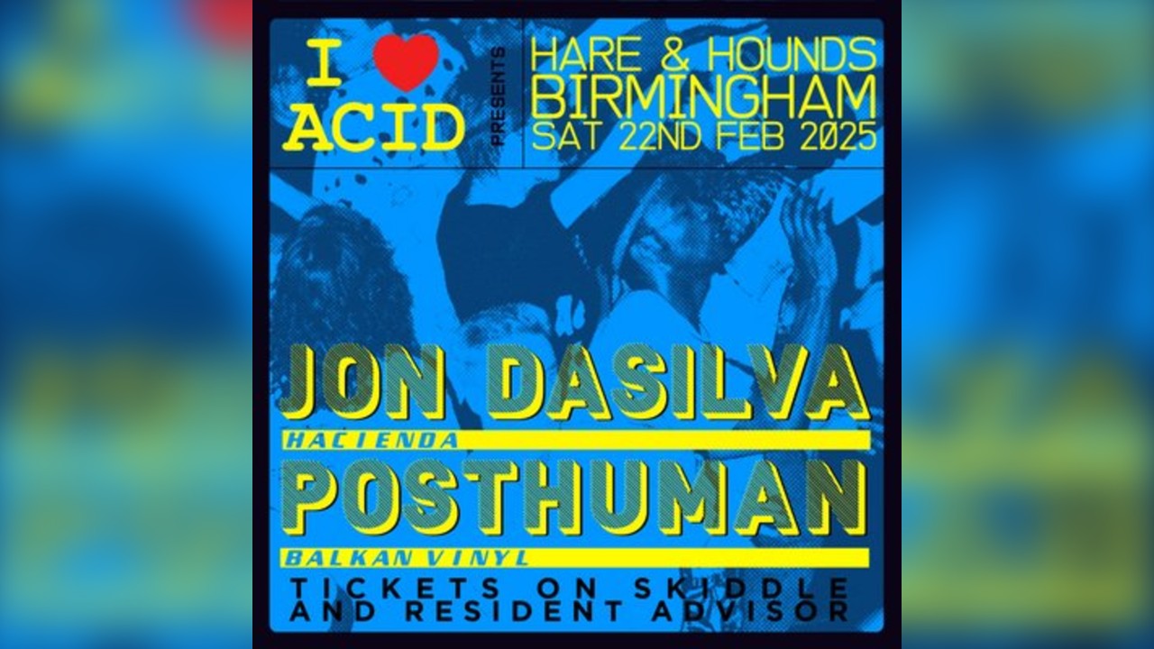 I Love Acid - Jon Dasilva B2B Posthuman