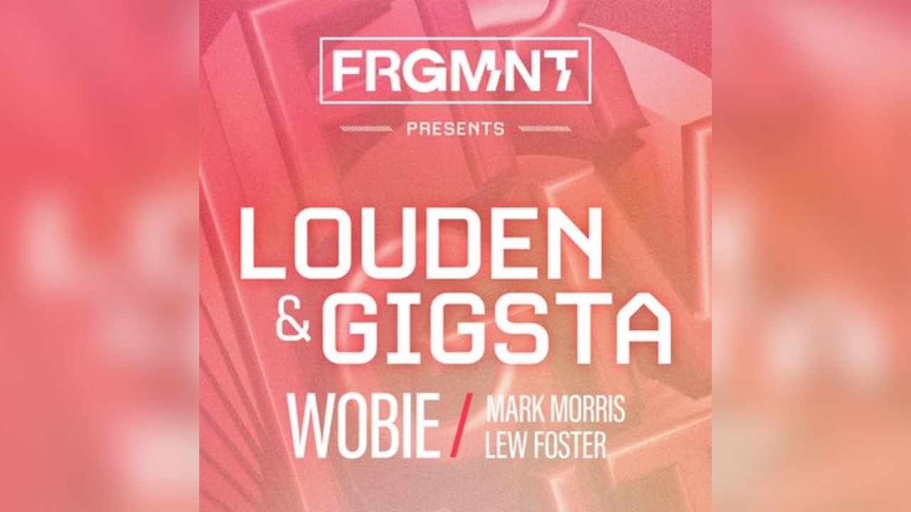 FRGMNT Presents: Louden & GIGSTA + More.