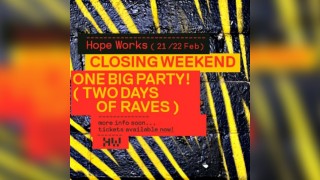 Hope Works Closing Weekend: Part 1 // Line Up TBA // 21.02.25