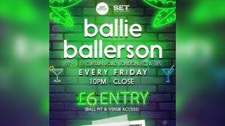 FRIDAYS at BALLIE BALLERSON SHOREDITCH