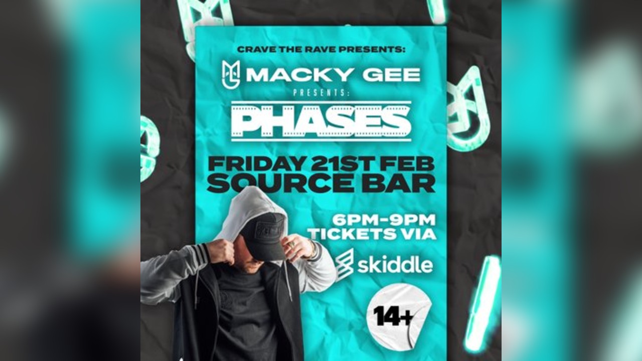 Macky Gee presents Phases @ The Source Bar. 14+