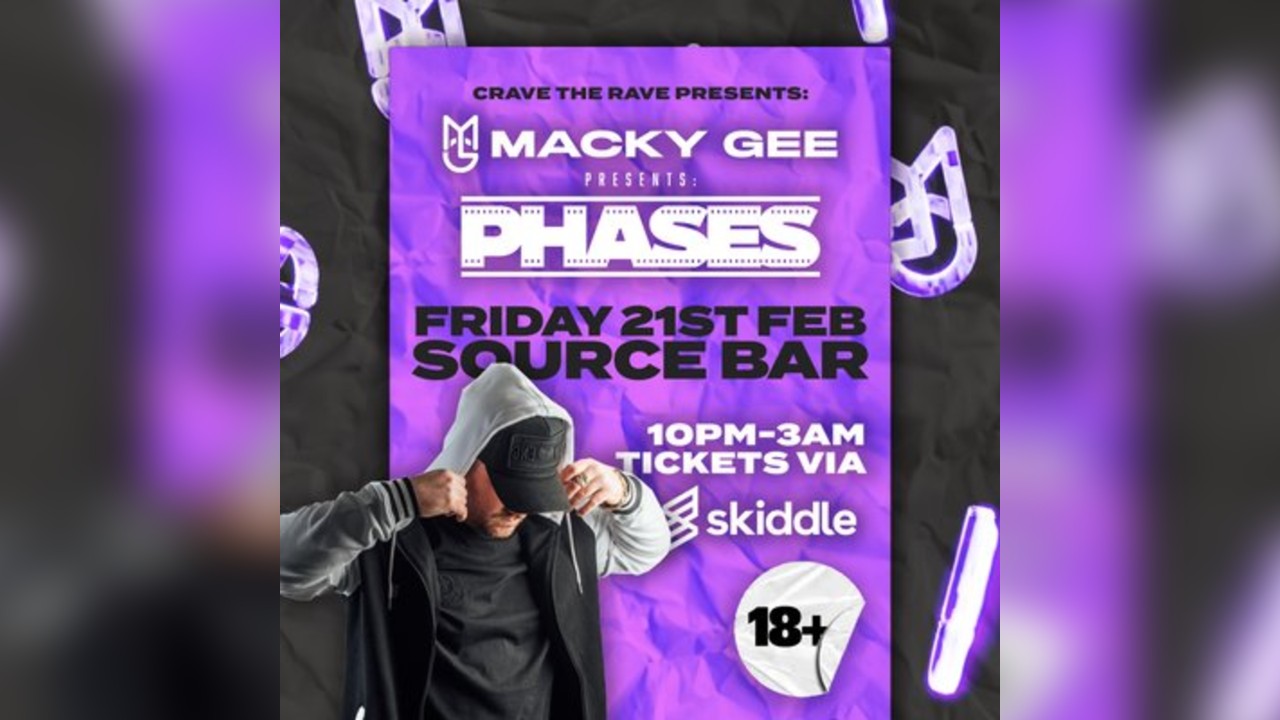 Macky Gee presents Phases @ The Source Bar. 18+