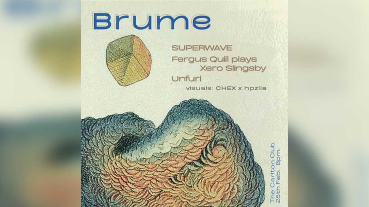 Brume: SUPERWAVE, Fergus Quill plays Xero Slingsby, Unfurl