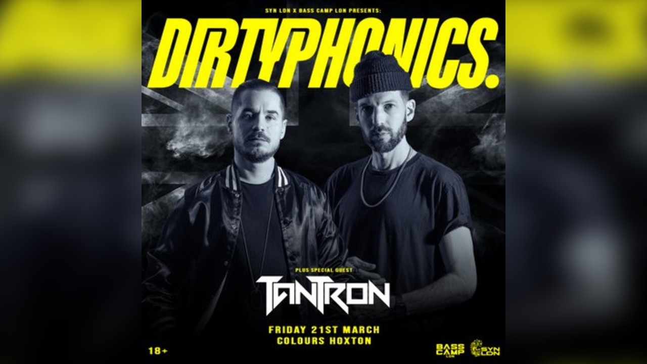 Dirtyphonics w/ Special guest: Tantron - London