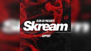 Club 69 Presents: SKREAM