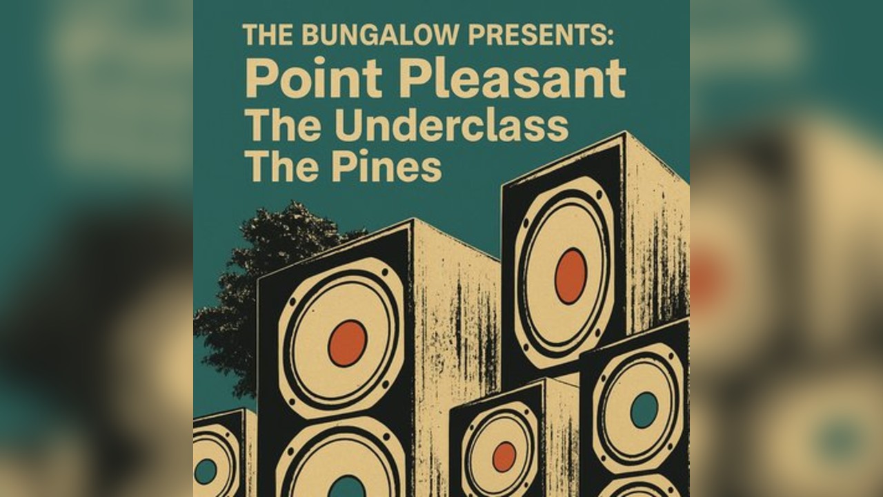 The Bungalow Presents: Point Pleasant, The Underclass, The Pines