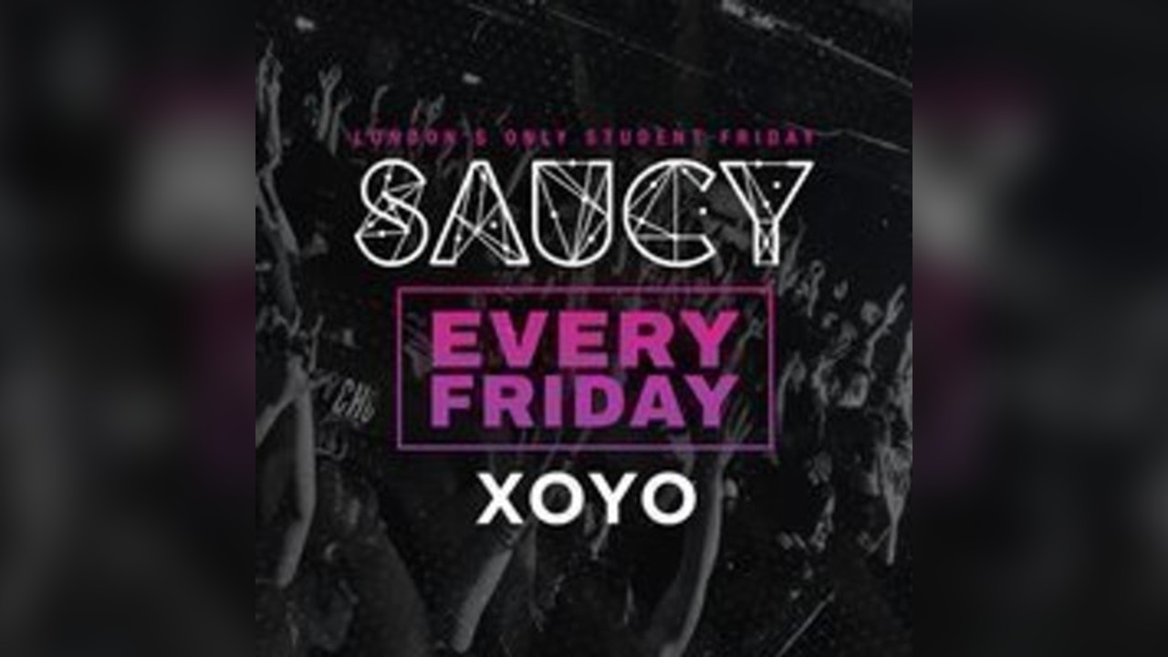 Saucy Fridays // London's BIGGEST Weekly Student Friday