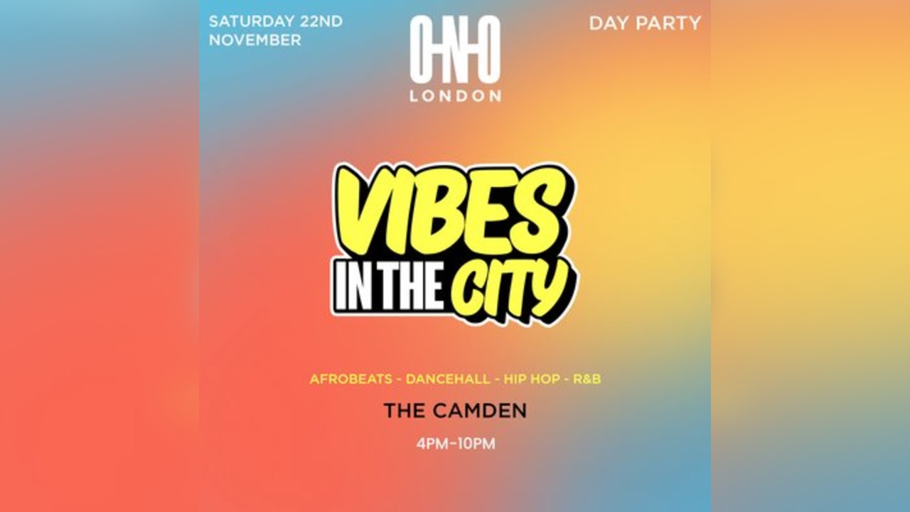 Vibes In The City - Day Party In Camden (Everyone Free B4 5PM)