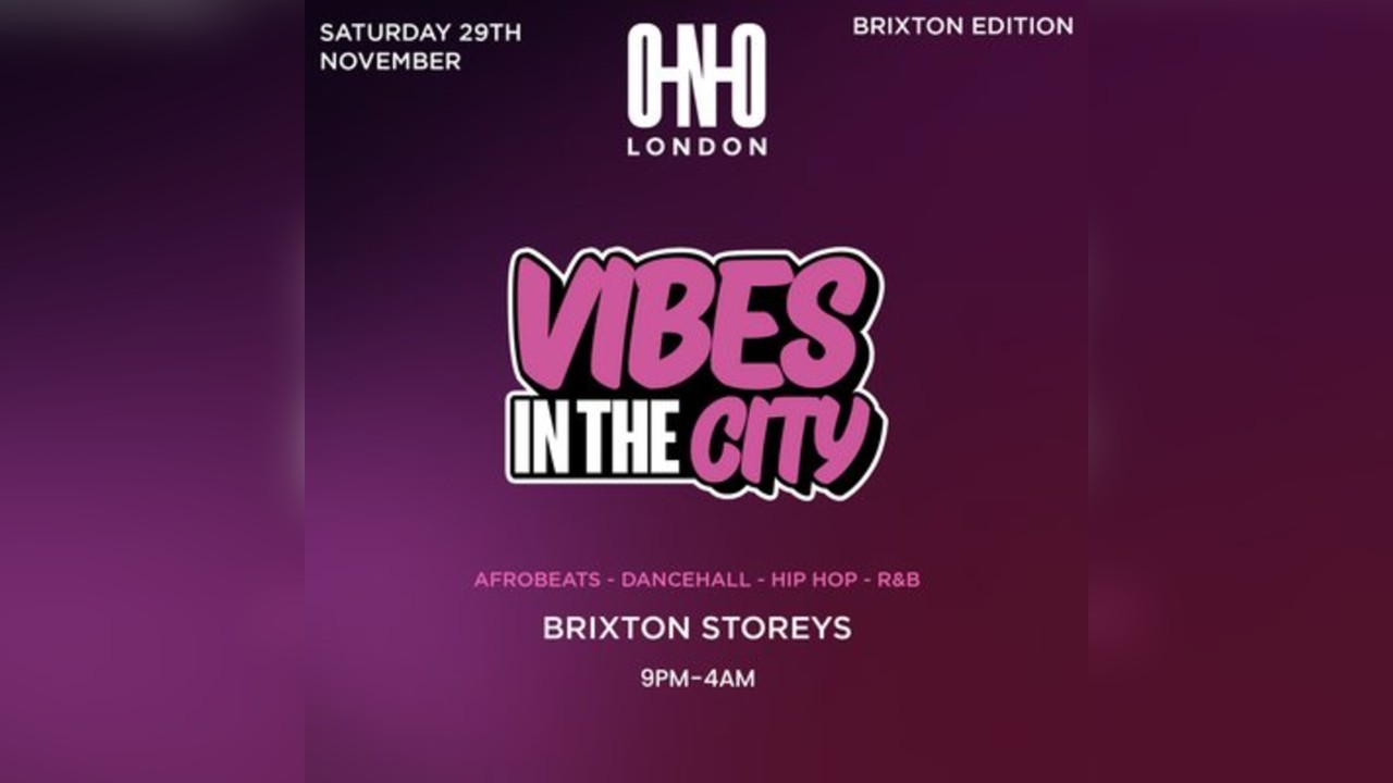 Vibes In The City - Brixton Edition(Free B4 10:30PM With Ticket)
