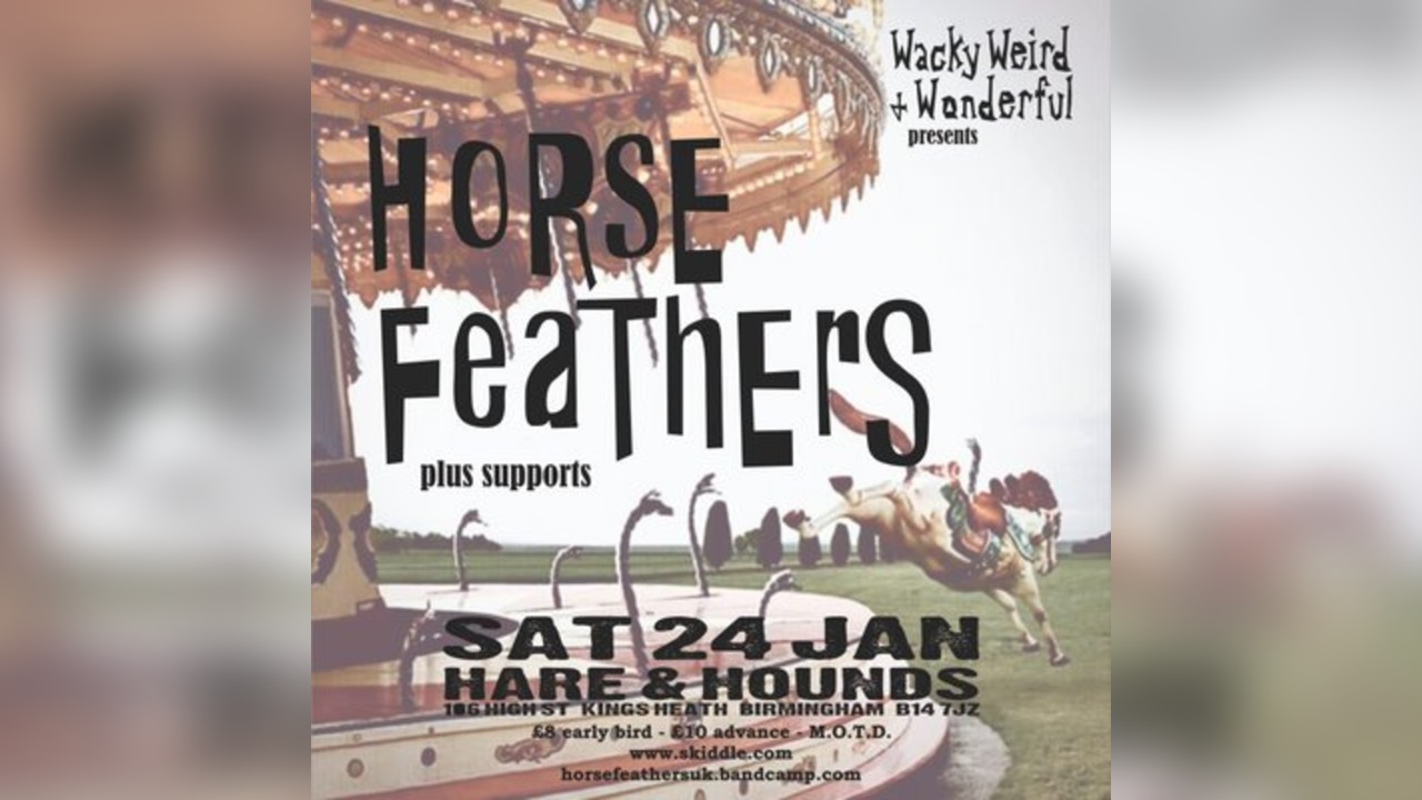 Wacky, Weird & Wonderful presents Horse Feathers plus supports
