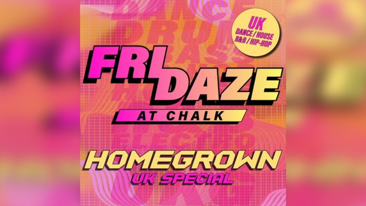 FRIDAZE @ CHALK |UK Dance + House Special
