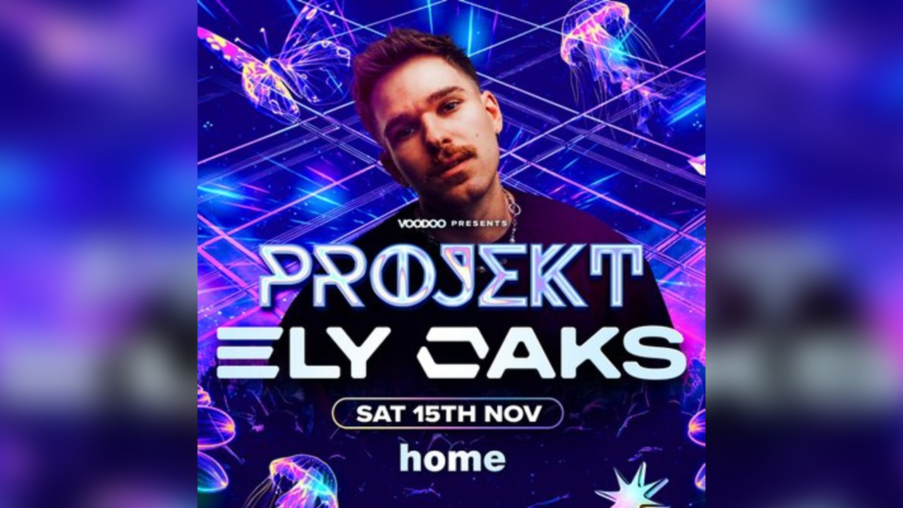 PROJEKT Saturdays - ELY OAKS Headline Set @ Home