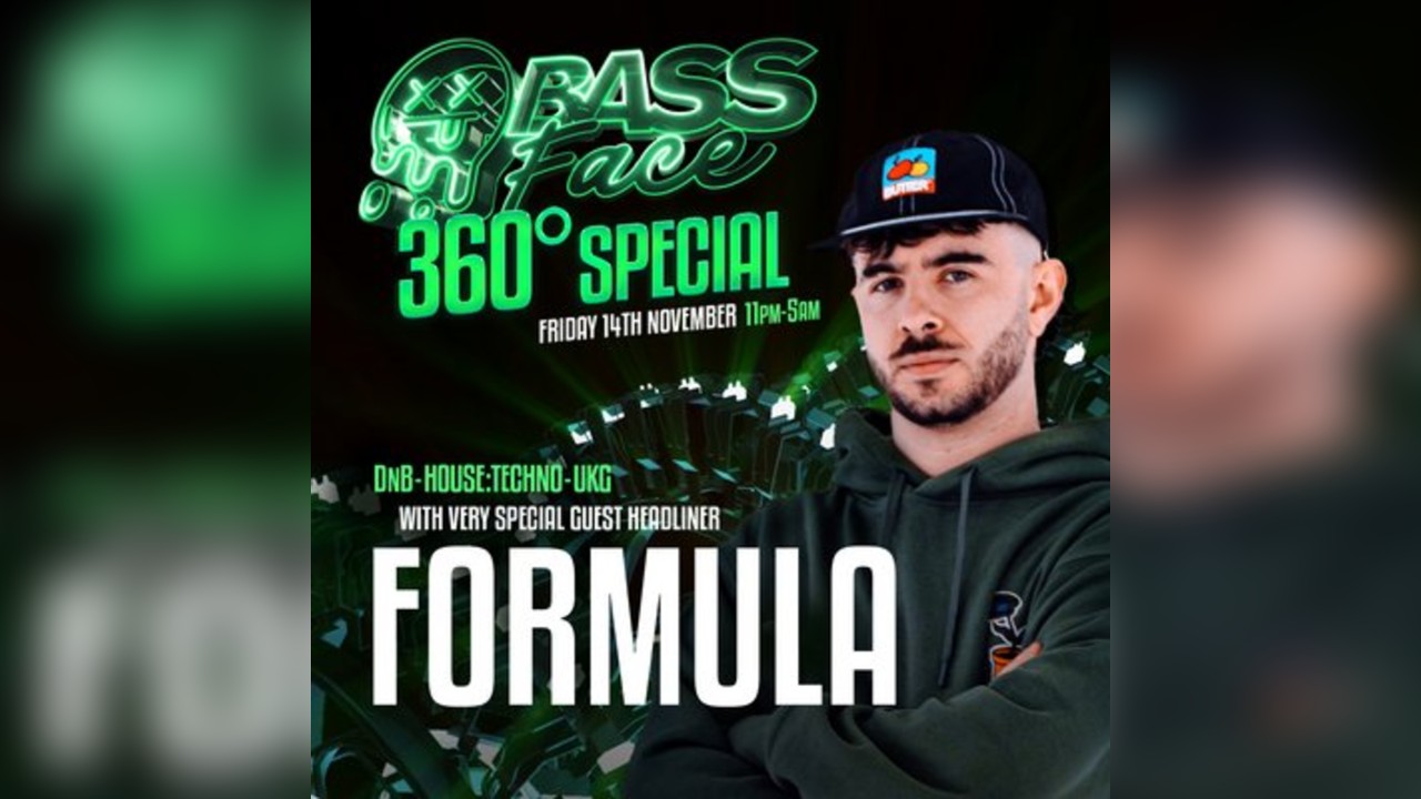 Bass Face // DNB, BASS, UKG // 360° . FORMULA + Free Tickets