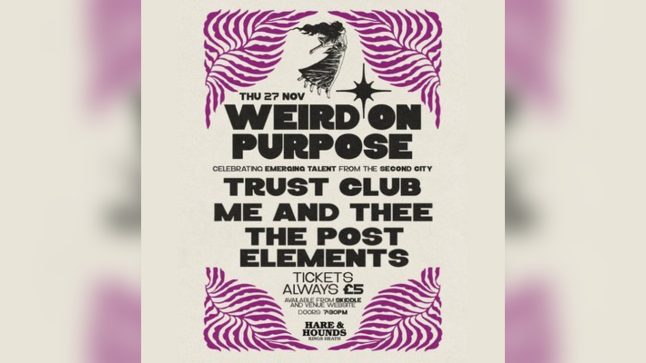 Weird On Purpose w/ Trust Club, Me and Thee & The Post Elements