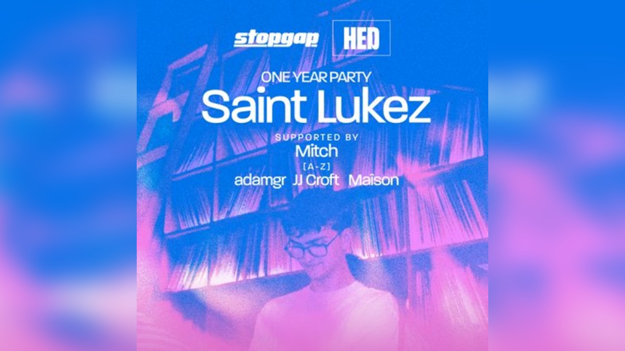 Saint Lukez & Support - Stopgap x HED One Year Party