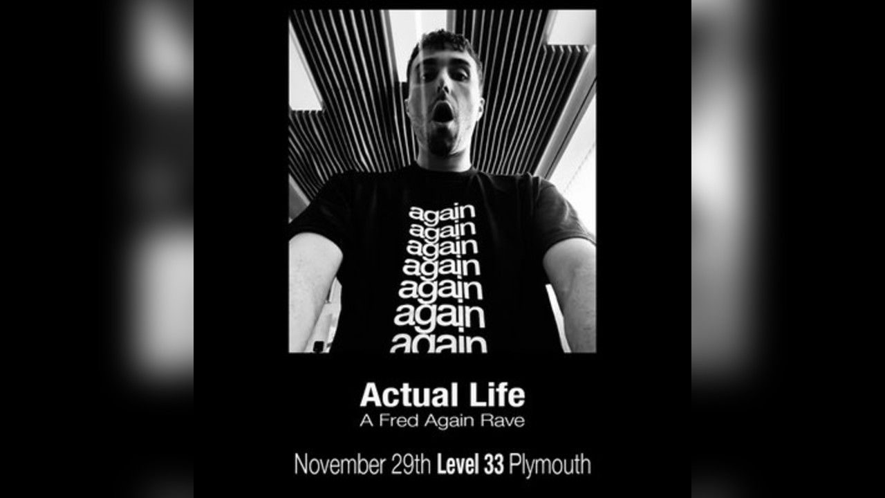 Actual Life: Fred Again Rave (Plymouth)