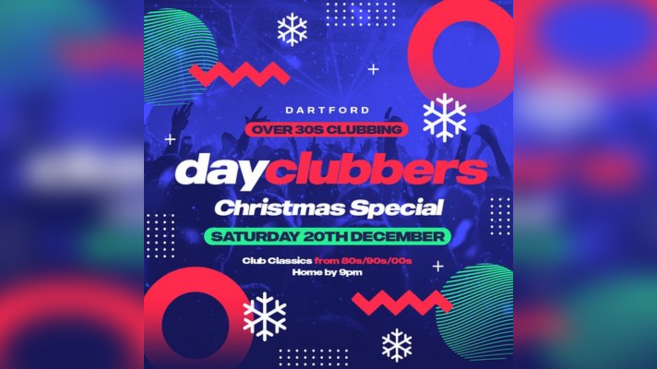 Dartford - DayClubbers: The Christmas Special