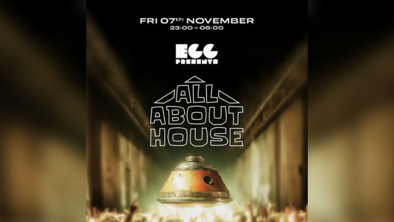 Egg LDN Pres: All About House