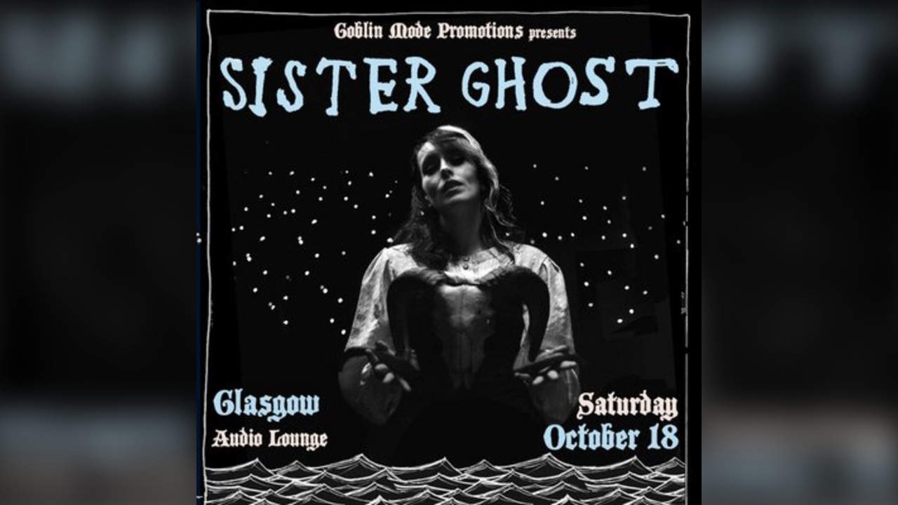 Sister Ghost + Apparatus + Gloom Cookie + Clean Slate, Glasgow
