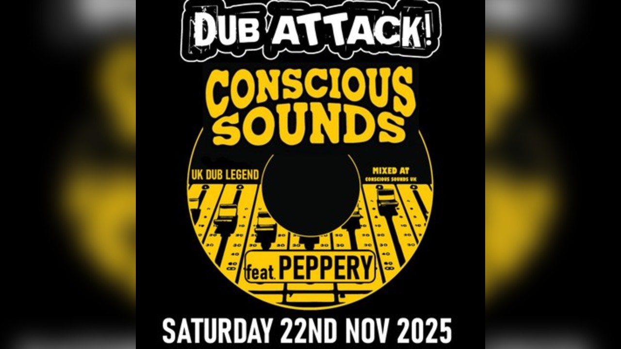 Dub Attack - Conscious Sounds ft Peppery @ The Mill Bradford