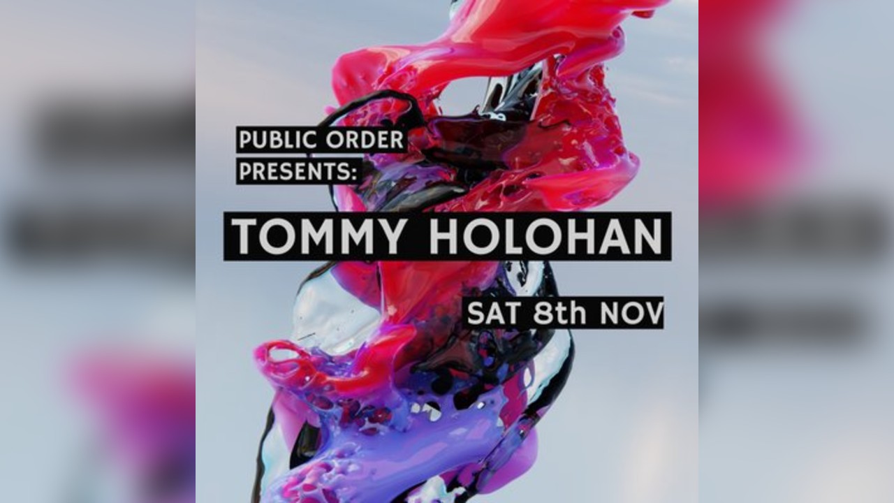 Public Order presents: TOMMY HOLOHAN