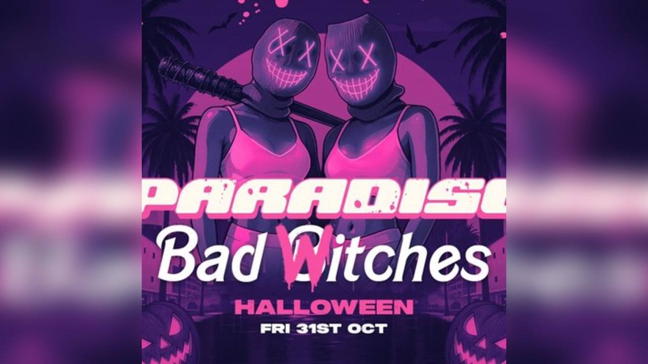 Paradiso Presents Bad Witches Halloween 31st October