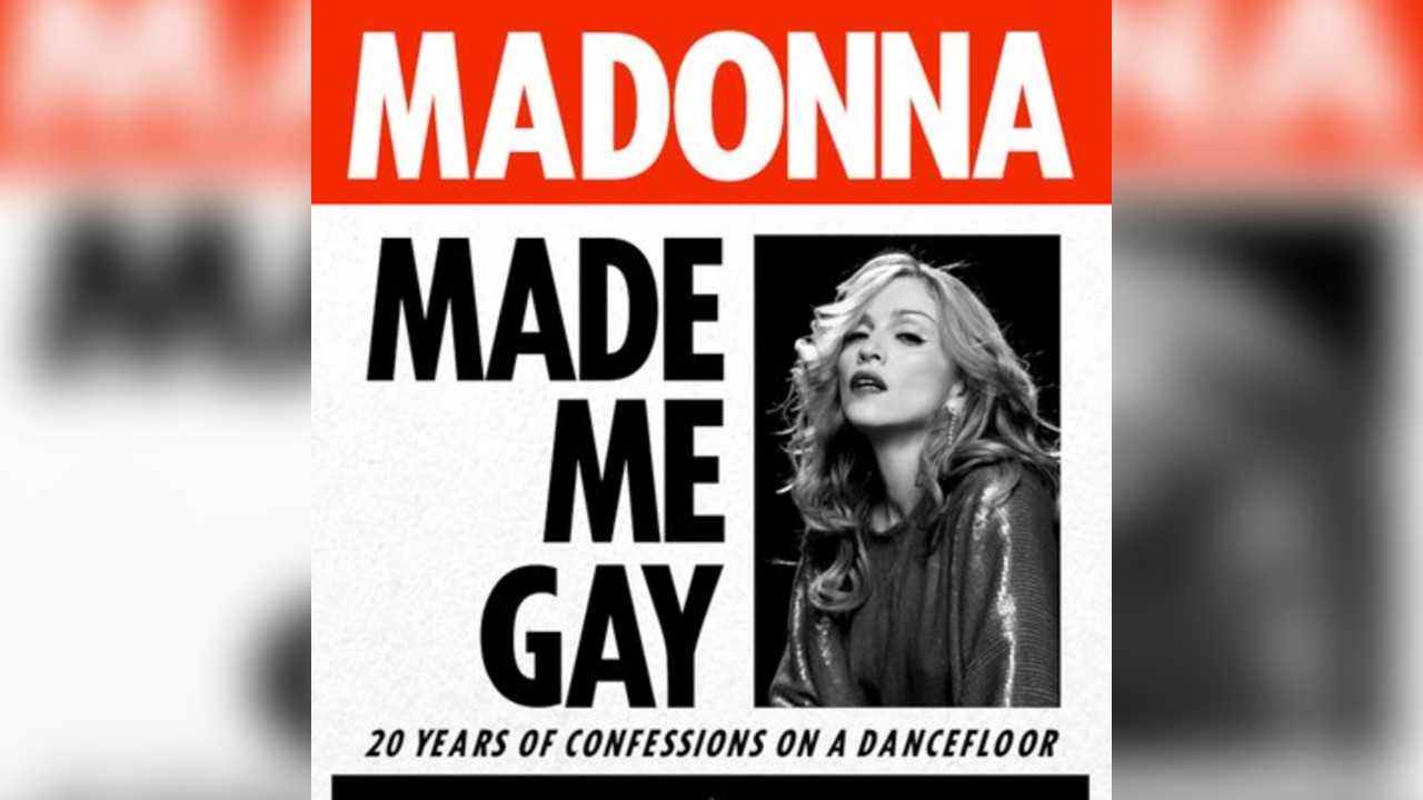 MADONNA MADE ME GAY: 20 years of Confessions On A Dancefloor