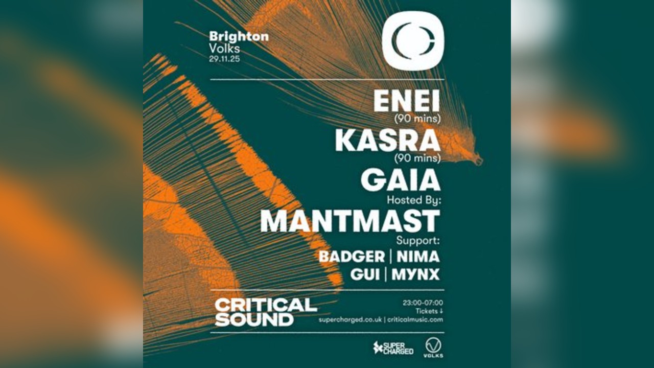 Critical Sound Brighton - Enei, Kasra, Gaia, Mantmast